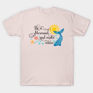 Be A Mermaid And Make Waves T-Shirt